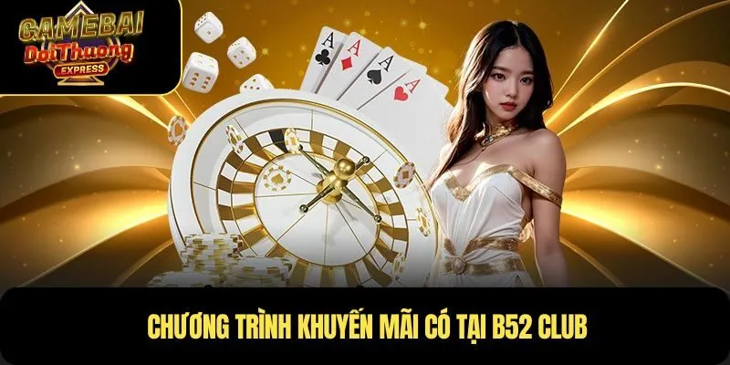 Chương trình khuyến mãi có tại B52 Club