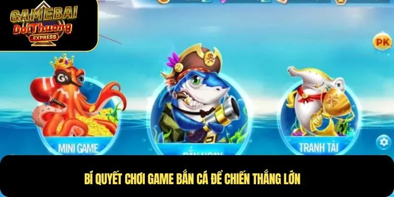 Bí quyết chơi game bắn cá để chiến thắng lớn