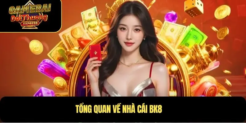Tổng quan về nhà cái BK8