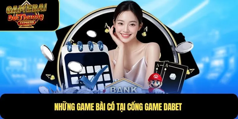Những game bài có tại cổng game Dabet