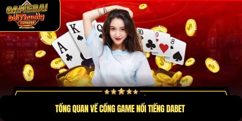 Tổng quan về cổng game nổi tiếng Dabet