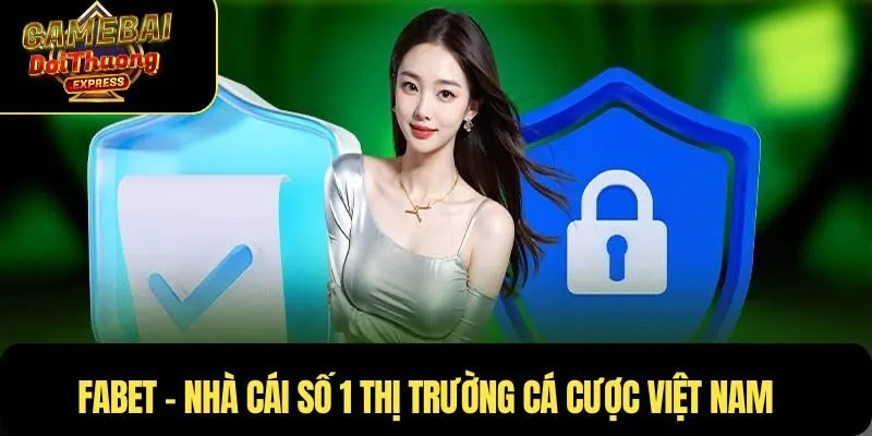 Fabet - Nhà cái số 1 thị trường cá cược Việt Nam