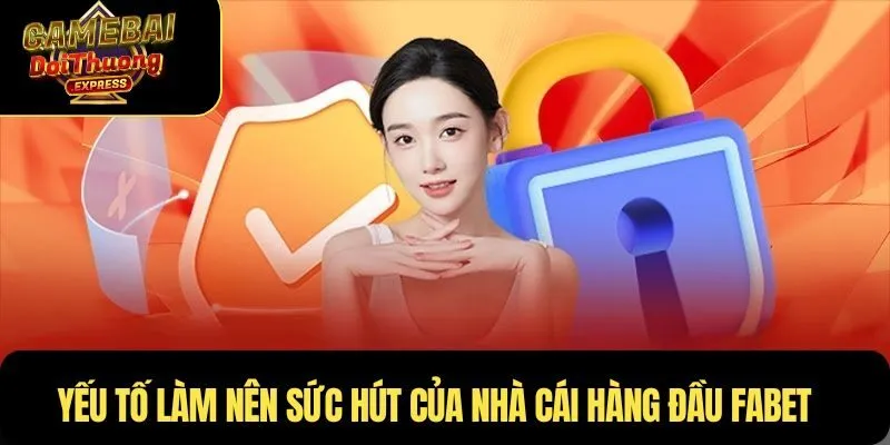 Yếu tố làm nên sức hút của nhà cái hàng đầu Fabet