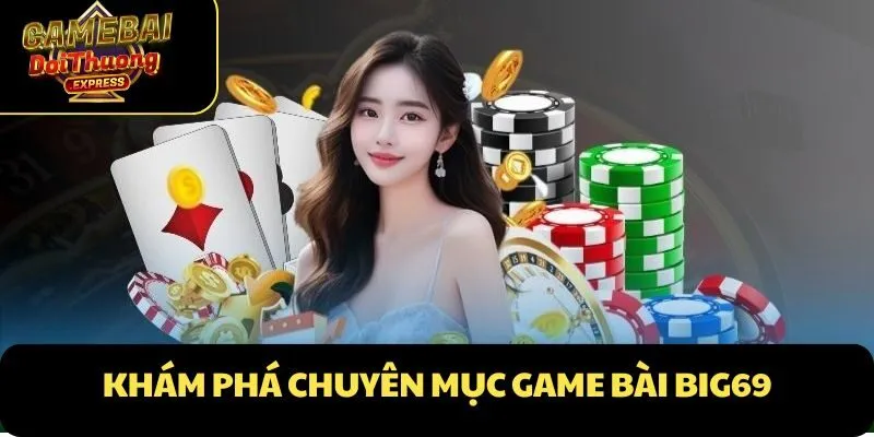 Khám phá chuyên mục Game Bài Big69