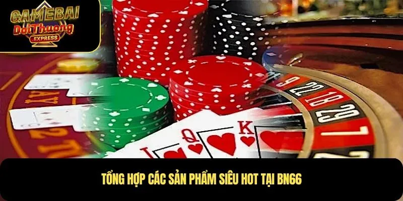 Những lý do bạn nên tham gia cược Game bài Bn66