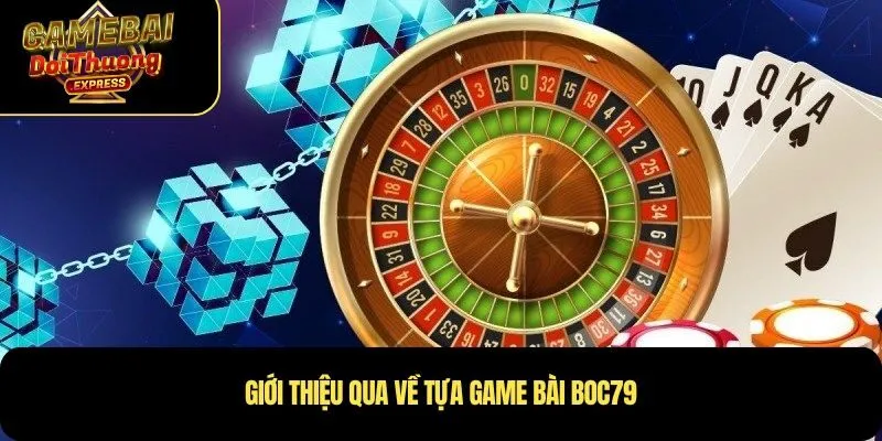 Giới thiệu qua về tựa game bài Boc79