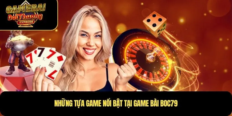 Những tựa game nổi bật tại game bài Boc79