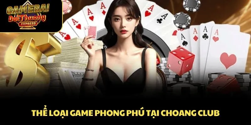 Thể loại game phong phú tại Choang Club