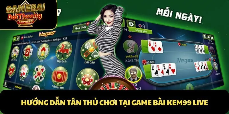 Hướng dẫn tân thủ chơi tại game bài Kem99 Live