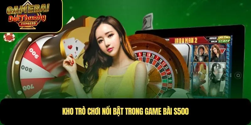 Kho trò chơi nổi bật trong game bài S500