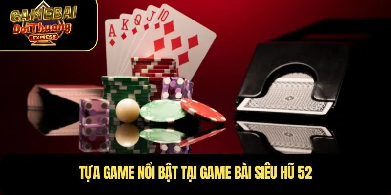 Tổng quan về cổng Game Bài Siêu Hũ 52