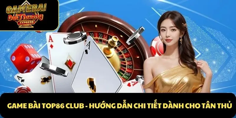 Tổng quan về game bài Top86 Club uy tín hiện nay