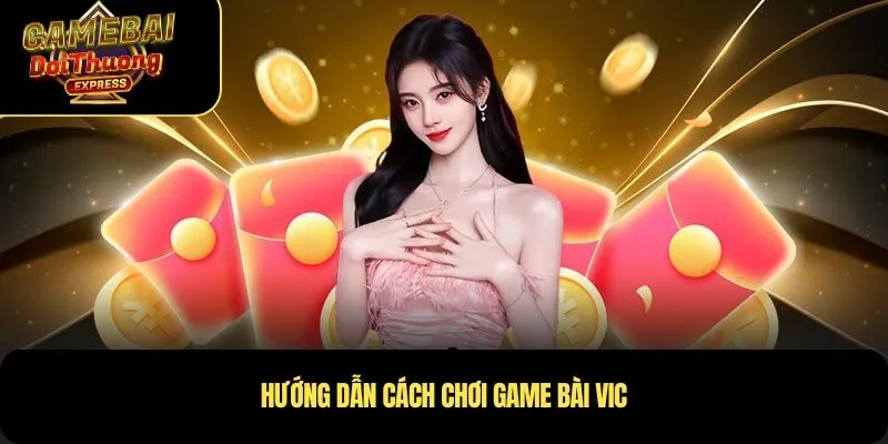 Hướng dẫn cách chơi Game Bài Vic