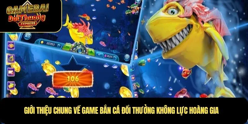 Giới thiệu chung về Game bắn cá đổi thưởng Không Lực Hoàng Gia