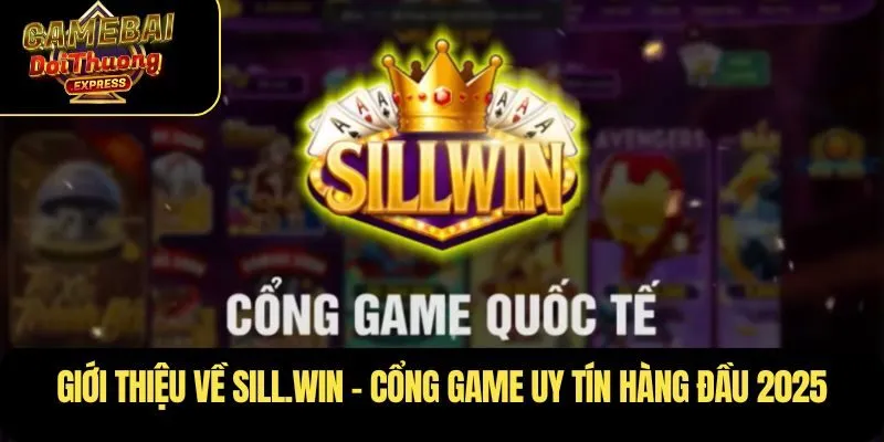 Giới thiệu về Sill.Win – Cổng game uy tín hàng đầu 2025