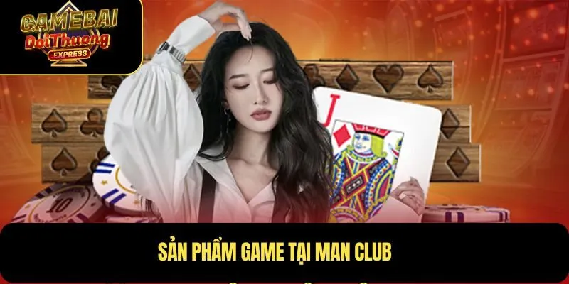 Sản phẩm game tại MAN CLUB