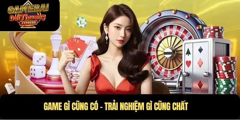 Game gì cũng có – Trải nghiệm gì cũng chất