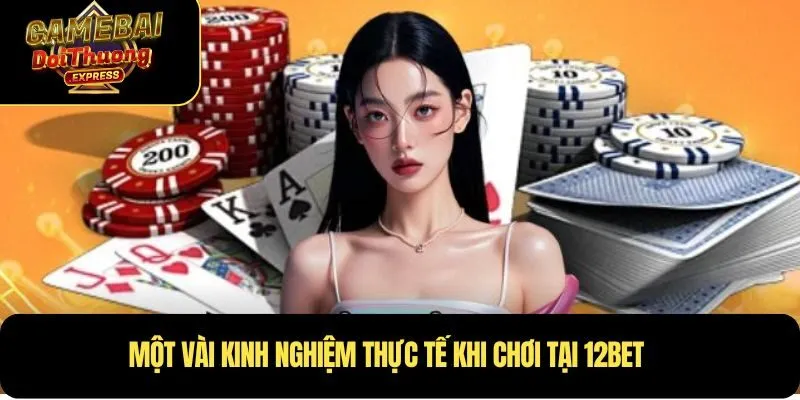 Một vài kinh nghiệm thực tế khi chơi tại 12BET