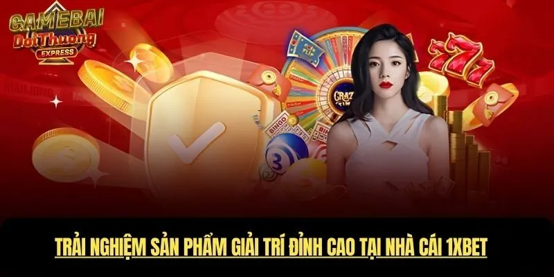 Sản phẩm giải trí đỉnh cao tại Nhà cái 1xBet