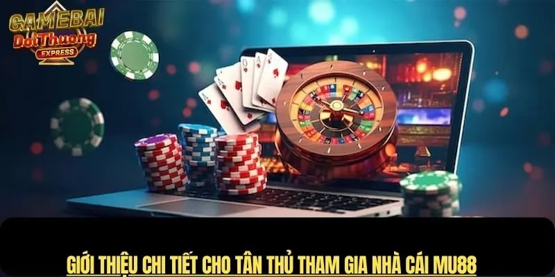 Giới thiệu chi tiết cho tân thủ tham gia Nhà cái MU88