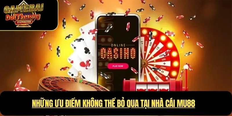 Những ưu điểm không thể bỏ qua tại Nhà cái MU88