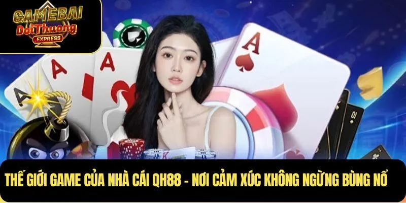Thế giới game của nhà cái QH88 – Nơi cảm xúc không ngừng bùng nổ
