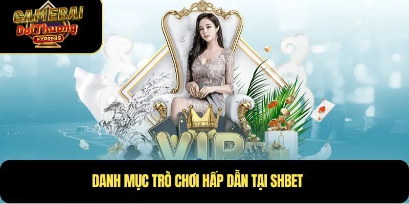 Danh mục trò chơi hấp dẫn tại Shbet