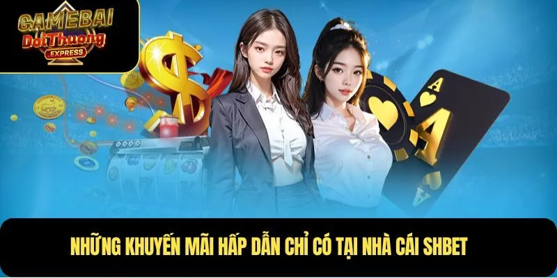 Những khuyến mãi hấp dẫn chỉ có tại Nhà cái Shbet