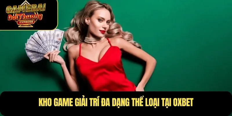 Kho game giải trí đa dạng thể loại tại OXBET