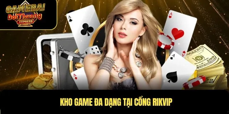Kho game đa dạng tại cổng Rikvip