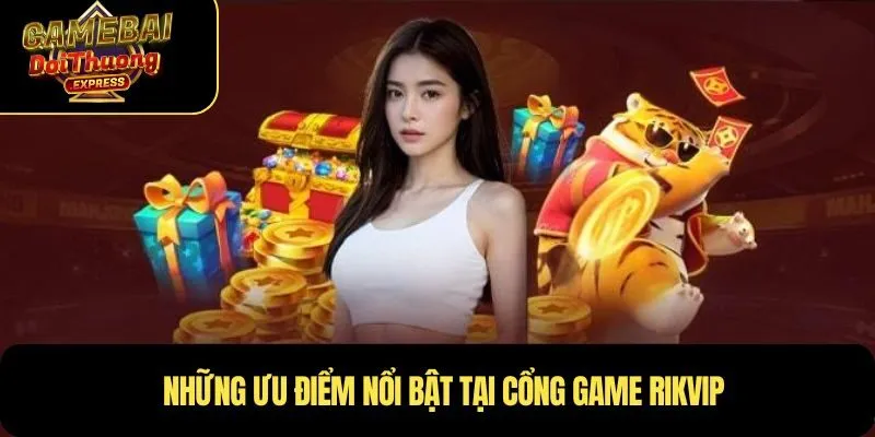 Những ưu điểm nổi bật tại cổng game Rikvip