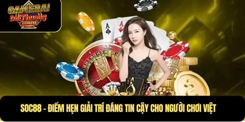 Soc88 – Điểm hẹn giải trí đáng tin cậy cho người chơi Việt