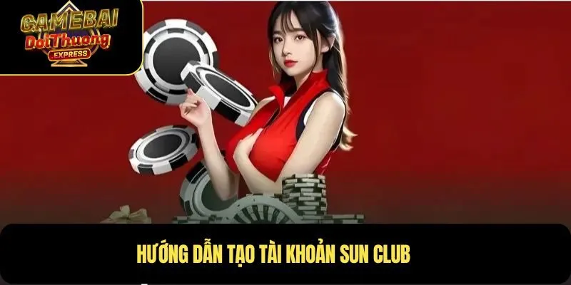 Hướng dẫn tạo tài khoản SUNCLUB
