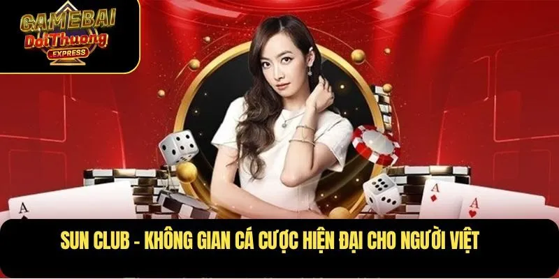 SUNCLUB – Không gian cá cược hiện đại cho người Việt