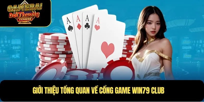 Giới thiệu tổng quan về cổng game Win79 Club