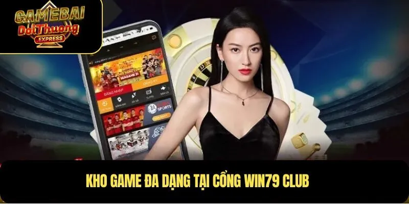 Kho game đa dạng tại cổng Win79 Club